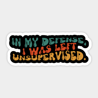 In my defense, I was left unsupervised. Sticker